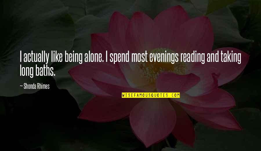 Baths Quotes By Shonda Rhimes: I actually like being alone. I spend most