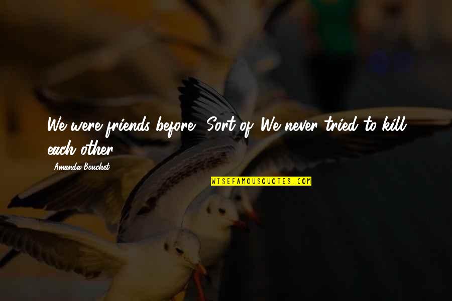 Bathsheba Smith Quotes By Amanda Bouchet: We were friends before." Sort of. We never Bathsheba Smith Quotes By Amanda Bouchet: We were friends before." Sort of. We never