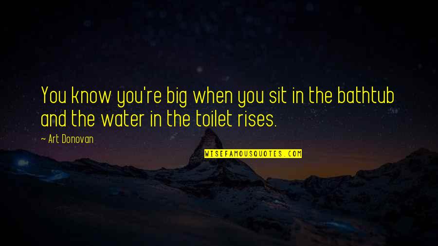 Bathtub Quotes By Art Donovan: You know you're big when you sit in