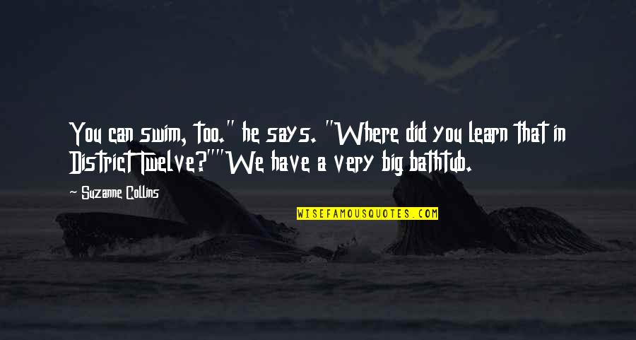 Bathtub Quotes By Suzanne Collins: You can swim, too." he says. "Where did