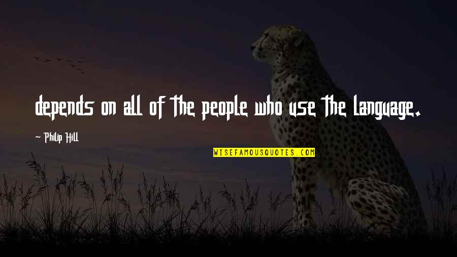 Bathukamma Quotes By Philip Hill: depends on all of the people who use