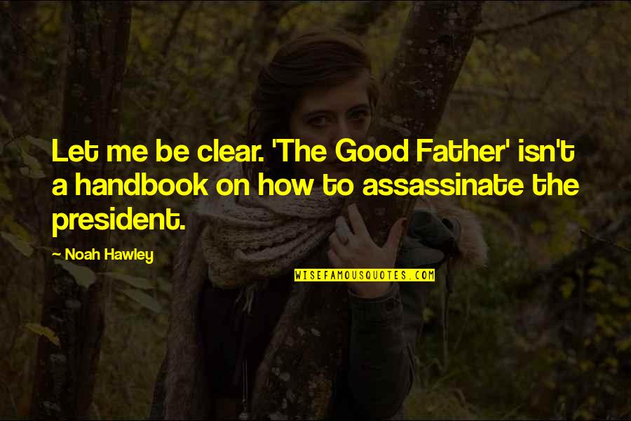 Bathurst Manor Quotes By Noah Hawley: Let me be clear. 'The Good Father' isn't