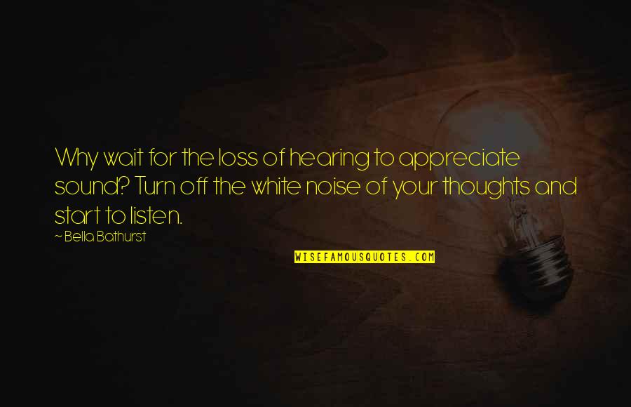 Bathurst Quotes By Bella Bathurst: Why wait for the loss of hearing to Bathurst Quotes By Bella Bathurst: Why wait for the loss of hearing to