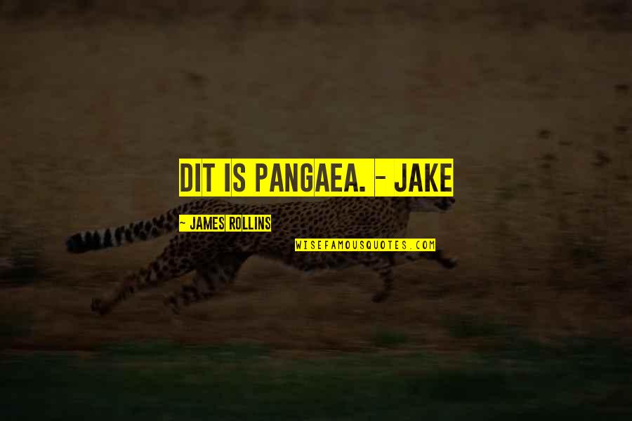 Bathurst Quotes By James Rollins: Dit is Pangaea. - Jake Bathurst Quotes By James Rollins: Dit is Pangaea. - Jake