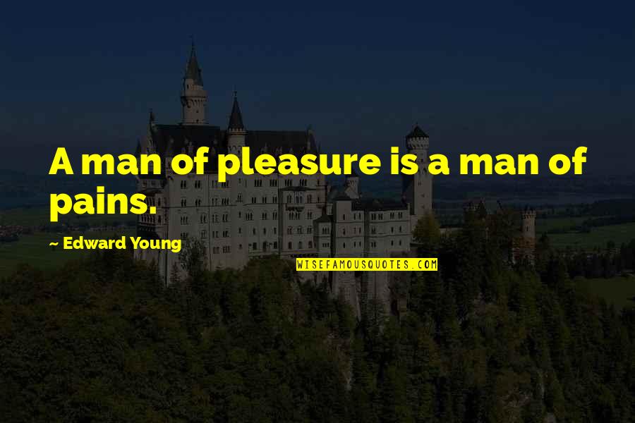 Bathymaas Quotes By Edward Young: A man of pleasure is a man of