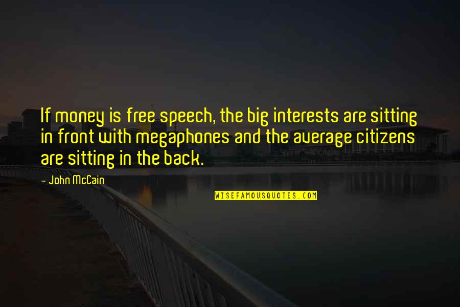 Bathymaas Quotes By John McCain: If money is free speech, the big interests