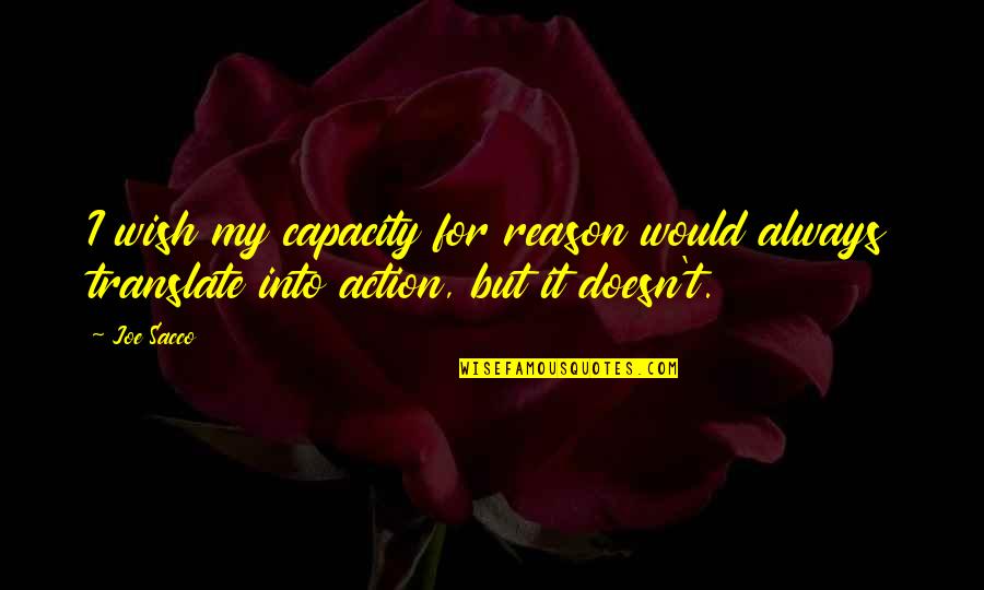 Bathymaasy Quotes By Joe Sacco: I wish my capacity for reason would always