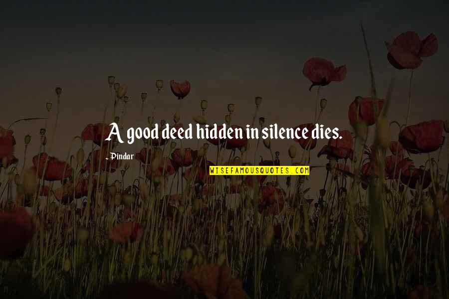 Bathymaasy Quotes By Pindar: A good deed hidden in silence dies.