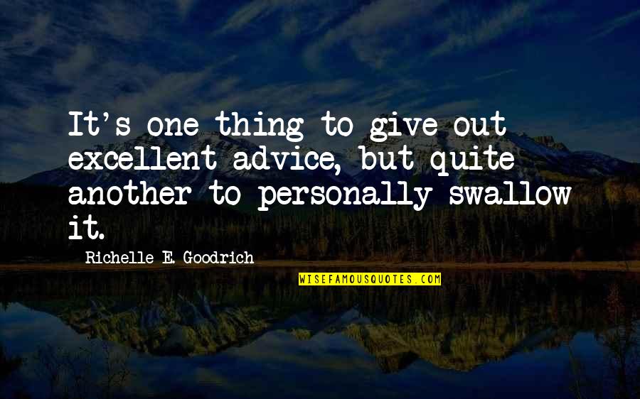 Bati Na Kami Quotes By Richelle E. Goodrich: It's one thing to give out excellent advice,