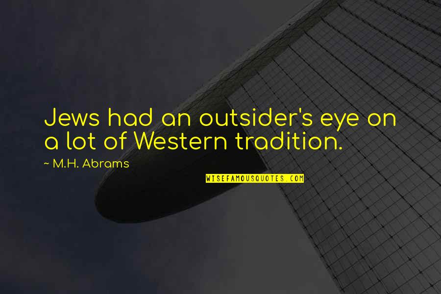 Bati Na Tayo Please Quotes By M.H. Abrams: Jews had an outsider's eye on a lot