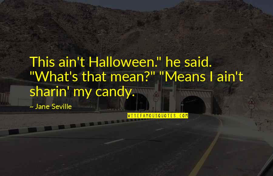 Batia Swed Quotes By Jane Seville: This ain't Halloween." he said. "What's that mean?"