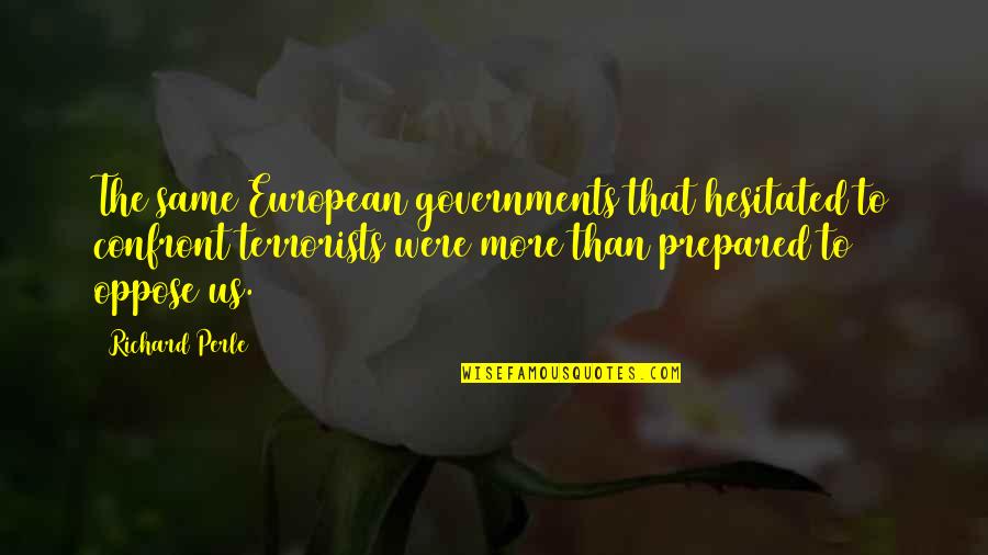 Batia Swed Quotes By Richard Perle: The same European governments that hesitated to confront Batia Swed Quotes By Richard Perle: The same European governments that hesitated to confront