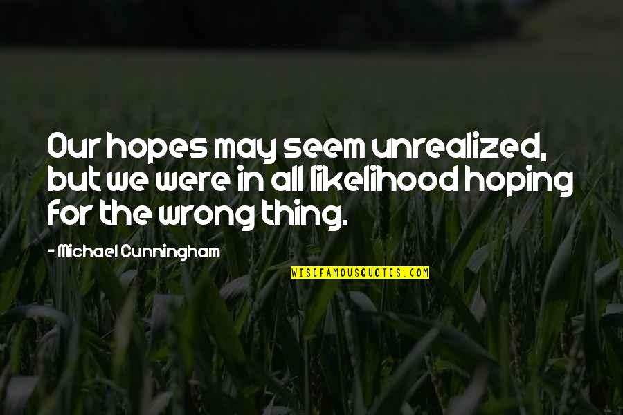 Batiatus Memorable Quotes By Michael Cunningham: Our hopes may seem unrealized, but we were Batiatus Memorable Quotes By Michael Cunningham: Our hopes may seem unrealized, but we were