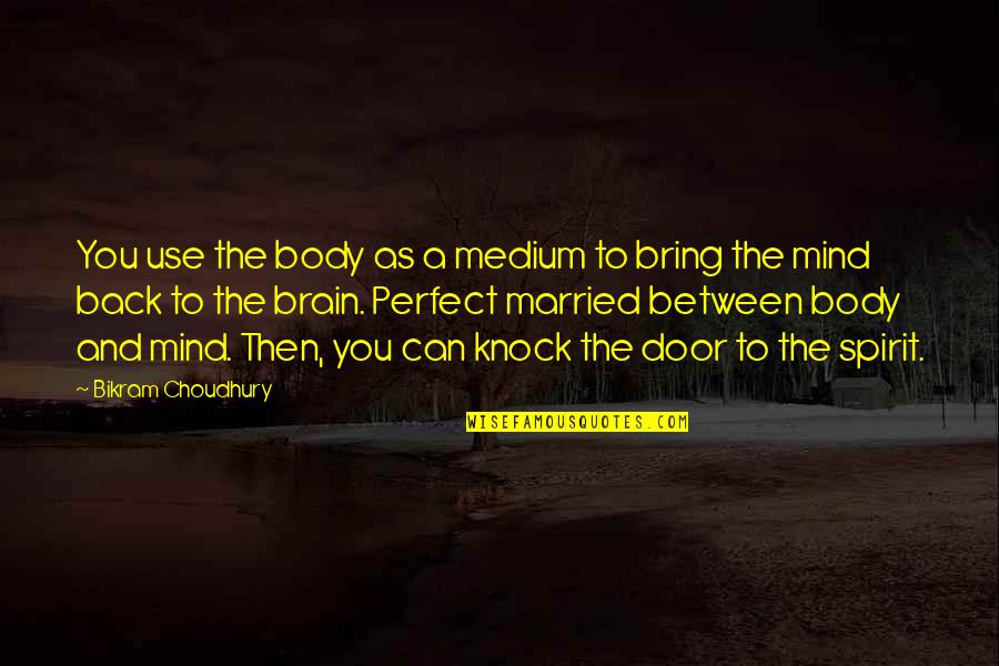 Baticrom Quotes By Bikram Choudhury: You use the body as a medium to Baticrom Quotes By Bikram Choudhury: You use the body as a medium to
