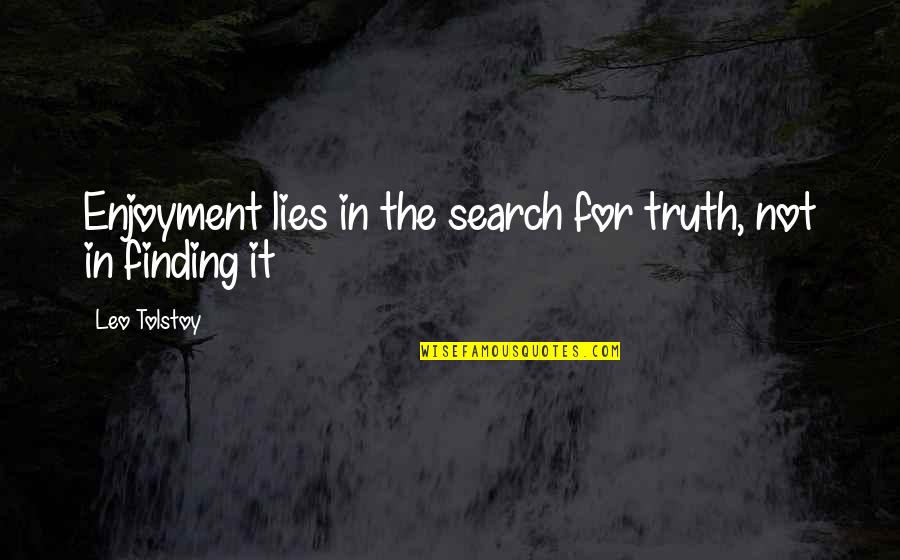 Batida Quotes By Leo Tolstoy: Enjoyment lies in the search for truth, not