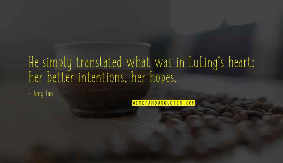 Batie Plumbing Quotes By Amy Tan: He simply translated what was in LuLing's heart:
