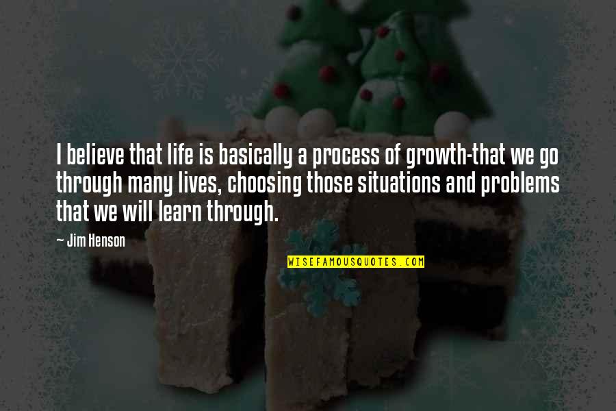 Batie Plumbing Quotes By Jim Henson: I believe that life is basically a process