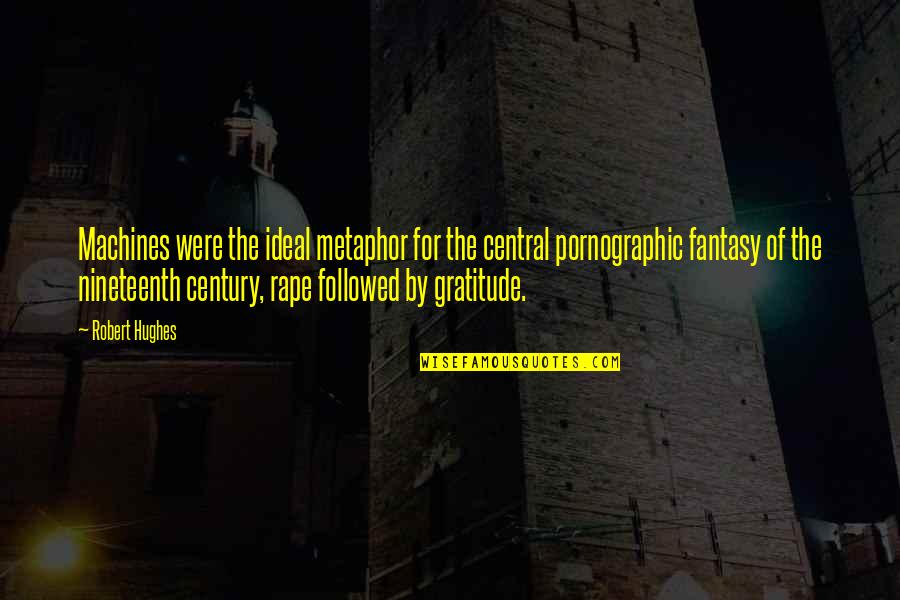 Batiendo A Wall Quotes By Robert Hughes: Machines were the ideal metaphor for the central Batiendo A Wall Quotes By Robert Hughes: Machines were the ideal metaphor for the central
