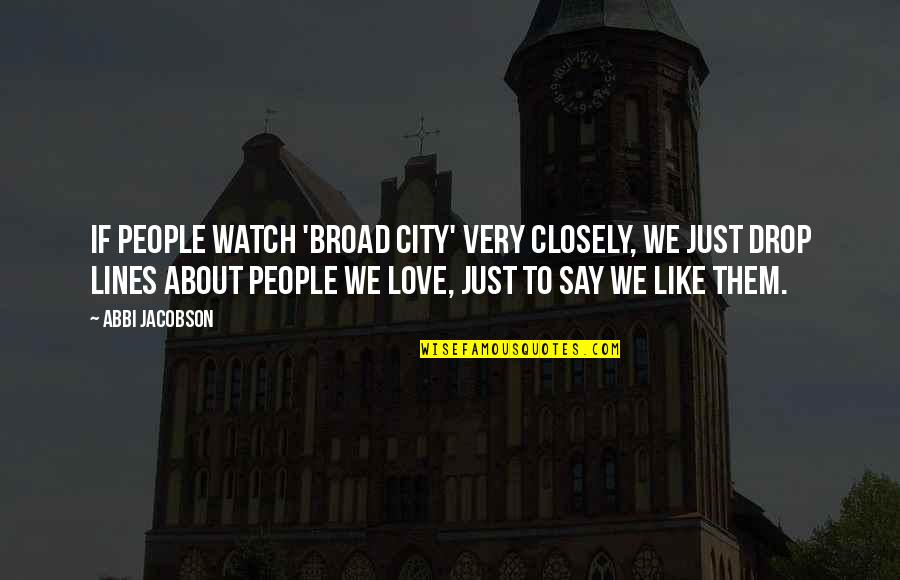 Batiendo Las Manos Quotes By Abbi Jacobson: If people watch 'Broad City' very closely, we