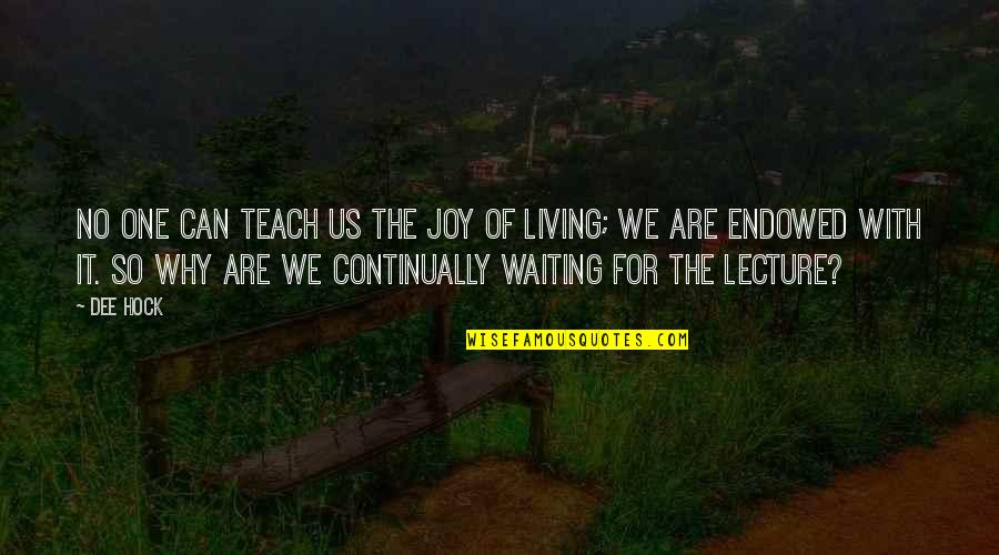 Batiendo Las Manos Quotes By Dee Hock: No one can teach us the joy of