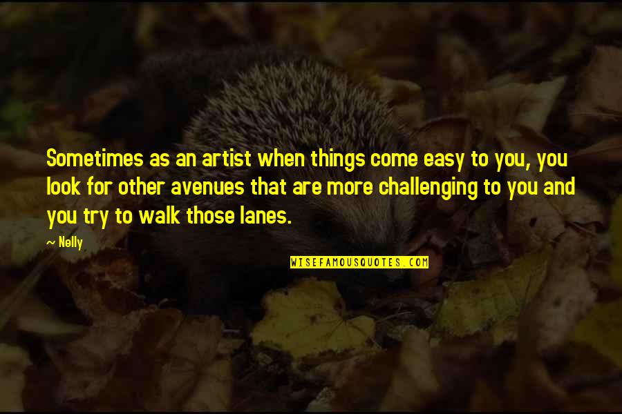 Batiendo Las Manos Quotes By Nelly: Sometimes as an artist when things come easy