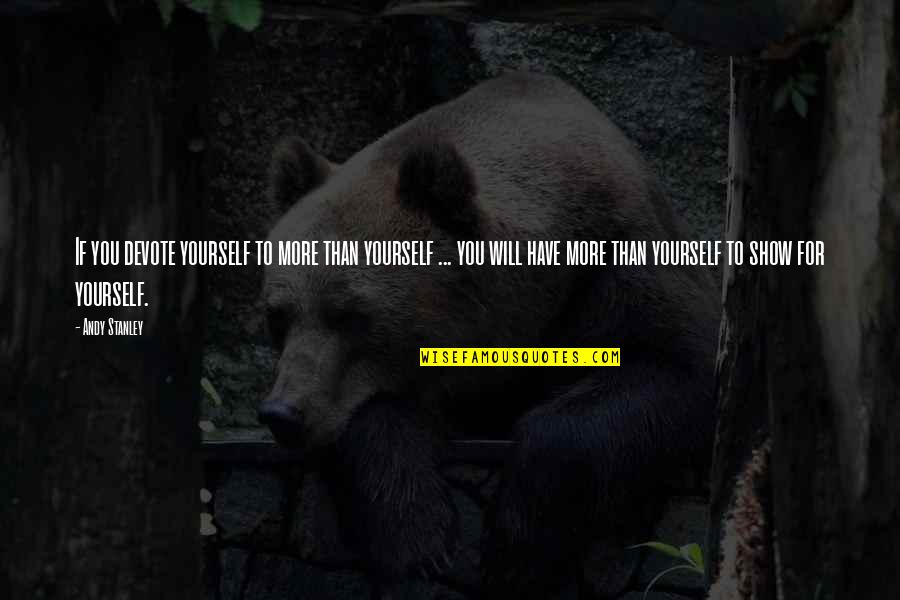 Batik Quotes By Andy Stanley: If you devote yourself to more than yourself