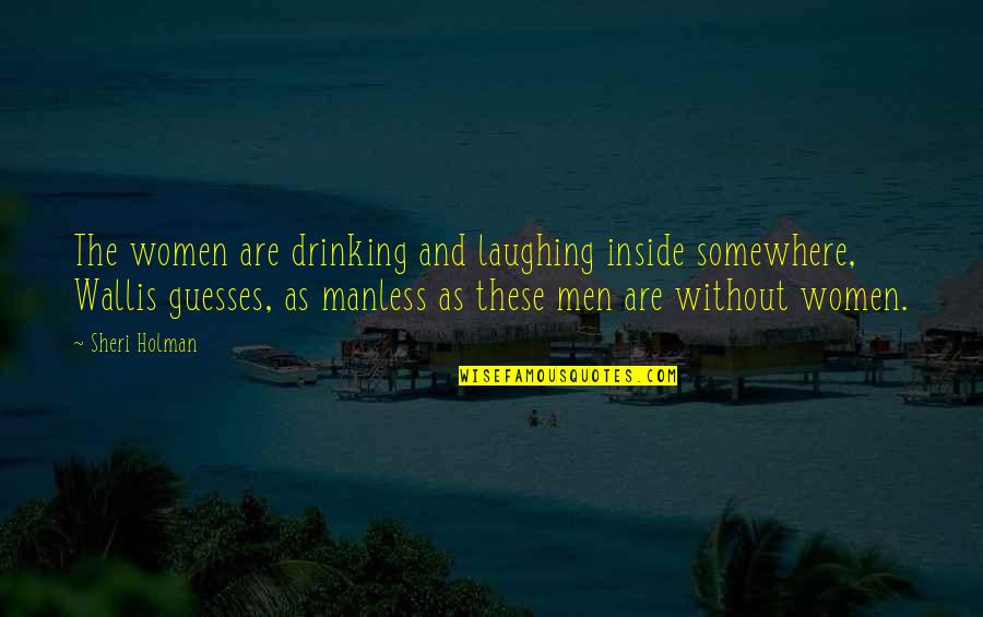 Batik Quotes By Sheri Holman: The women are drinking and laughing inside somewhere,