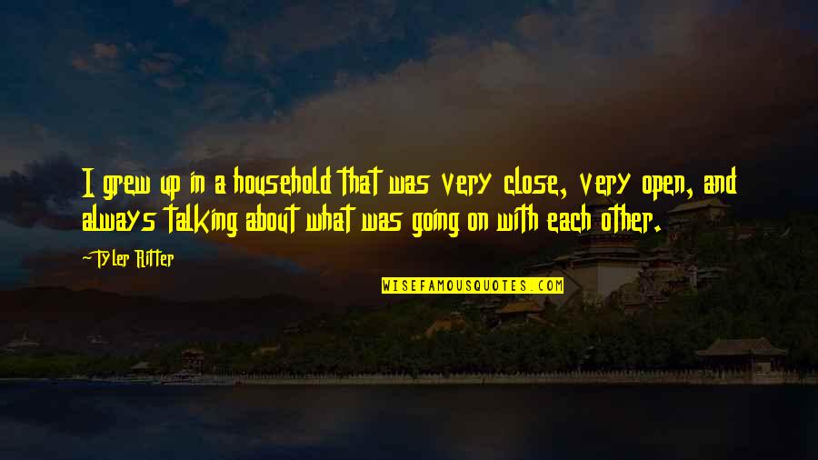 Batinkoff Randall Quotes By Tyler Ritter: I grew up in a household that was Batinkoff Randall Quotes By Tyler Ritter: I grew up in a household that was