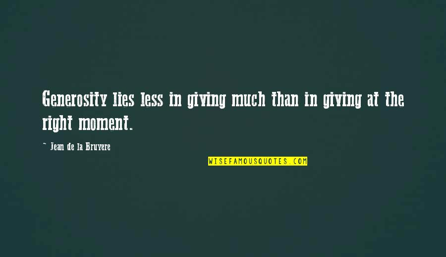 Batiste Volumizing Quotes By Jean De La Bruyere: Generosity lies less in giving much than in Batiste Volumizing Quotes By Jean De La Bruyere: Generosity lies less in giving much than in