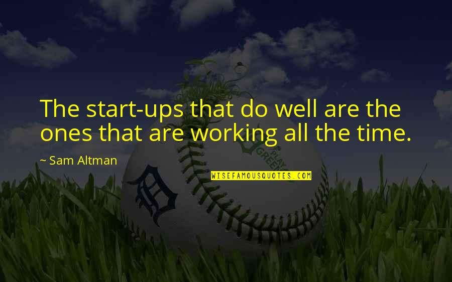 Batistuta Gabriel Quotes By Sam Altman: The start-ups that do well are the ones