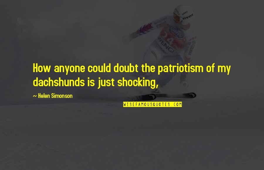 Batizado De Jesus Quotes By Helen Simonson: How anyone could doubt the patriotism of my