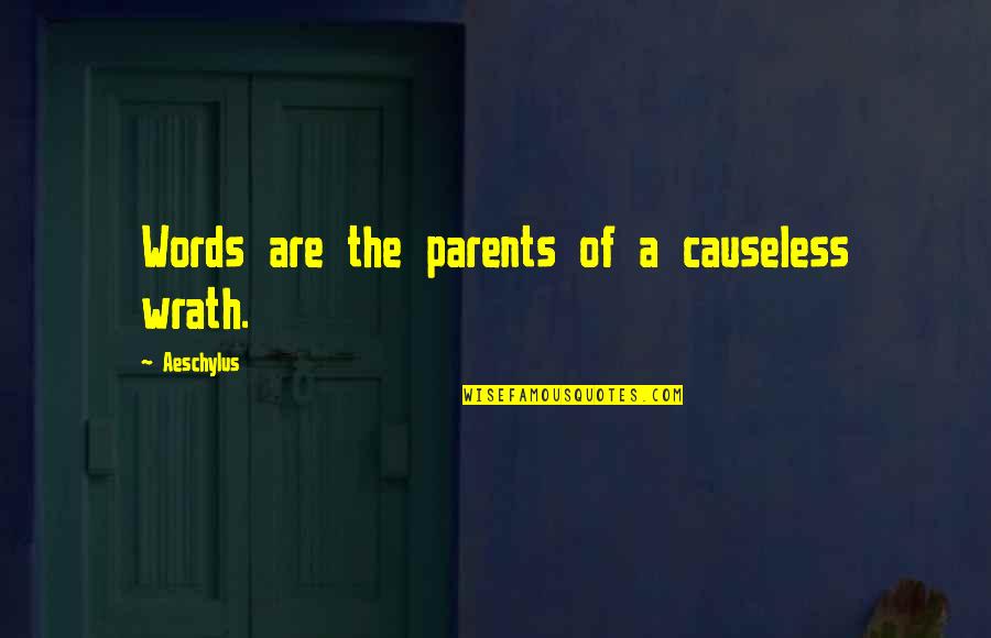Batizado Frases Quotes By Aeschylus: Words are the parents of a causeless wrath.