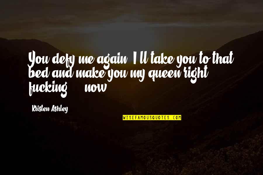 Batmak Ne Quotes By Kristen Ashley: You defy me again, I'll take you to