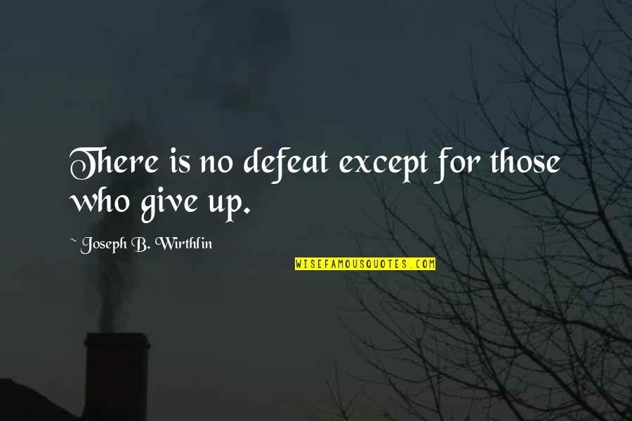 Batman 66 Quotes By Joseph B. Wirthlin: There is no defeat except for those who