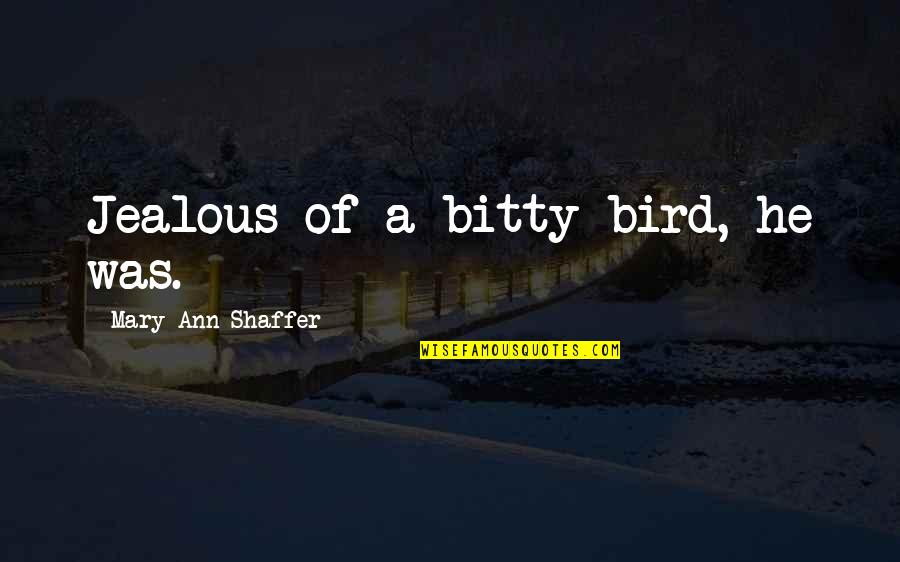 Batman Adam West Quotes By Mary Ann Shaffer: Jealous of a bitty bird, he was. Batman Adam West Quotes By Mary Ann Shaffer: Jealous of a bitty bird, he was.