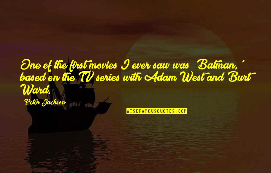 Batman Adam West Quotes By Peter Jackson: One of the first movies I ever saw Batman Adam West Quotes By Peter Jackson: One of the first movies I ever saw