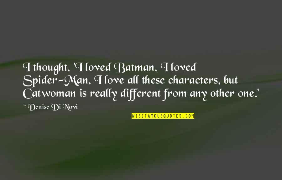 Batman And Catwoman Quotes By Denise Di Novi: I thought, 'I loved Batman, I loved Spider-Man,
