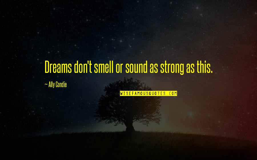Batman And Robin Friendship Quotes By Ally Condie: Dreams don't smell or sound as strong as Batman And Robin Friendship Quotes By Ally Condie: Dreams don't smell or sound as strong as