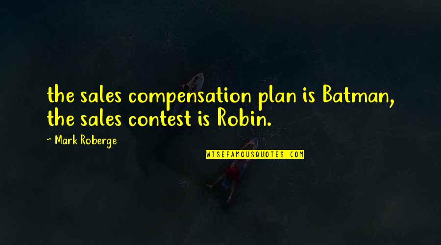 Batman And Robin Quotes By Mark Roberge: the sales compensation plan is Batman, the sales