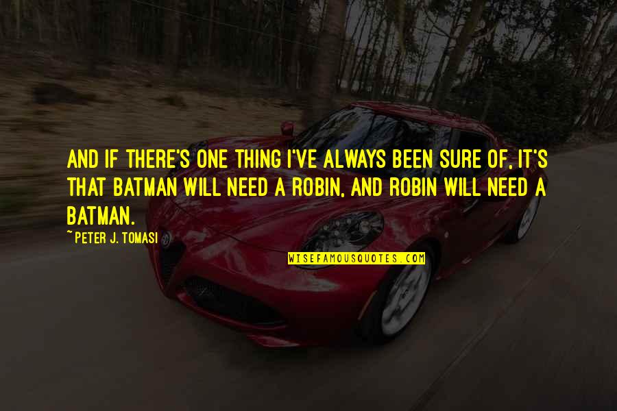 Batman And Robin Quotes By Peter J. Tomasi: And if there's one thing I've always been