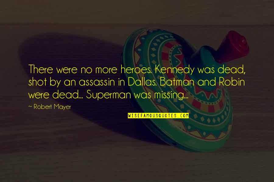 Batman And Robin Quotes By Robert Mayer: There were no more heroes. Kennedy was dead,