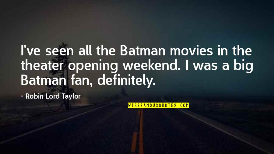 Batman And Robin Quotes By Robin Lord Taylor: I've seen all the Batman movies in the
