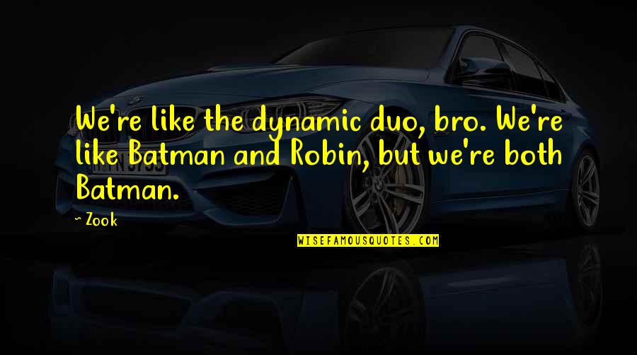 Batman And Robin Quotes By Zook: We're like the dynamic duo, bro. We're like