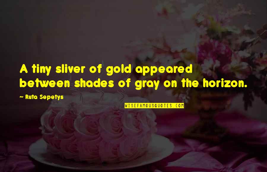 Batman Arkham Asylum Quotes By Ruta Sepetys: A tiny sliver of gold appeared between shades