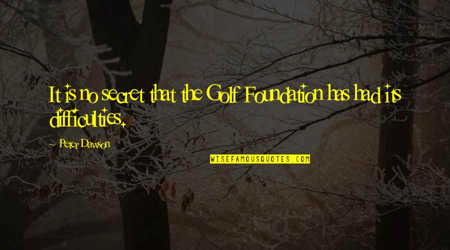 Batman Arkham Origins Copperhead Quotes By Peter Dawson: It is no secret that the Golf Foundation