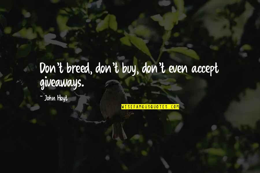 Batman Arkham Origins Firefly Quotes By John Hoyt: Don't breed, don't buy, don't even accept giveaways.