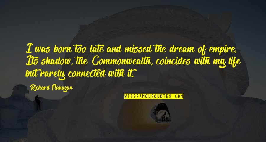 Batman Begins Dr Crane Quotes By Richard Flanagan: I was born too late and missed the