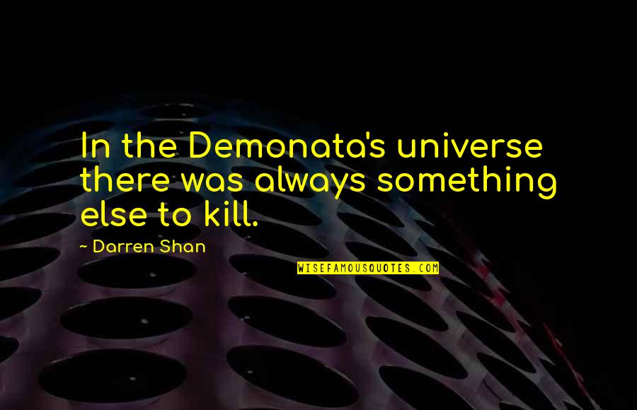 Batman Begins Ducard Quotes By Darren Shan: In the Demonata's universe there was always something