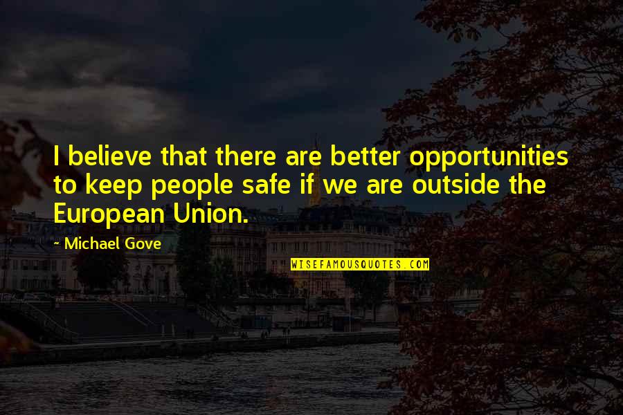 Batman Begins Gordon Quotes By Michael Gove: I believe that there are better opportunities to