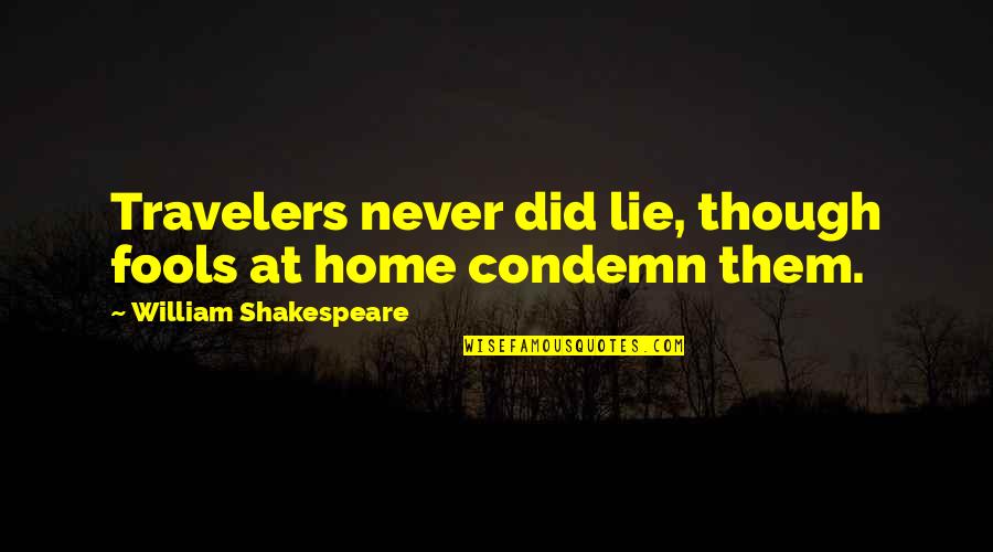 Batman Begins Liam Neeson Quotes By William Shakespeare: Travelers never did lie, though fools at home Batman Begins Liam Neeson Quotes By William Shakespeare: Travelers never did lie, though fools at home